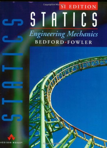 statics engineering mechanics 1st edition bedford, anthony, fowler, wallace l. 0201403404, 9780201403404