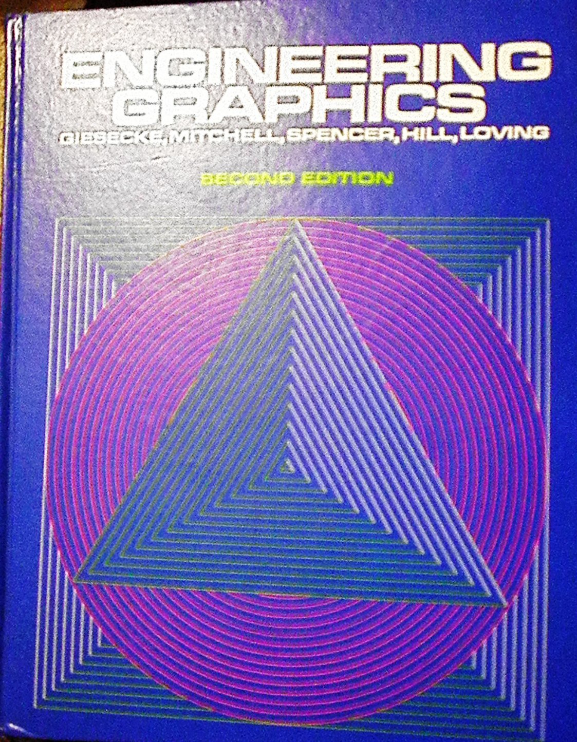 engineering graphics 2nd edition giesece, frederick e., mitchell, alan, spencer, henry cecil, hill, ivan