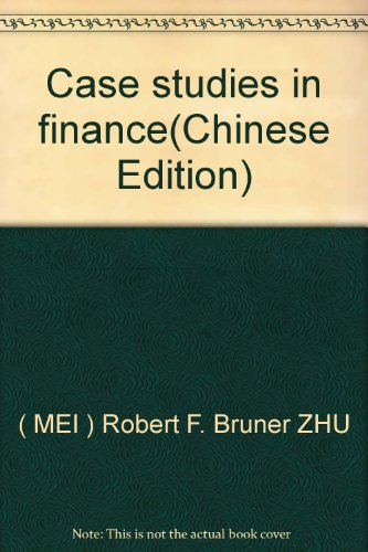 case studies in finance  mei ) robert f. bruner zhu 730210672x, 9787302106722