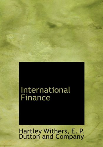 international finance  withers, hartley, e. p. dutton and company, p. dutton and company 114025118x,