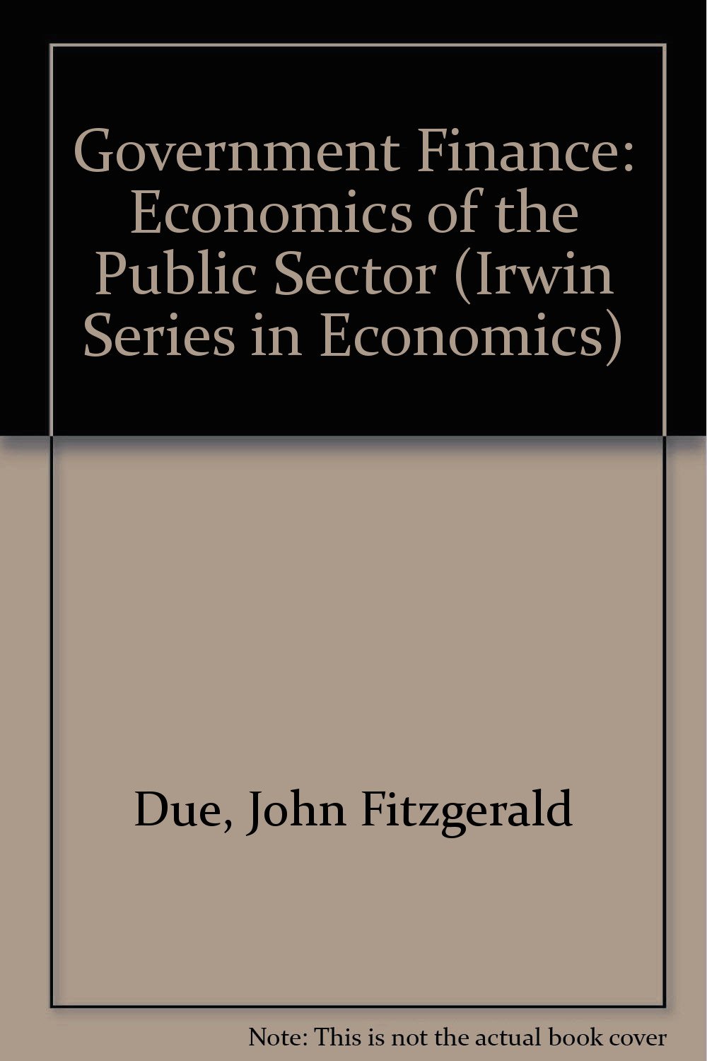 government finance economics of the public sector subsequent edition due, john fitzgerald 0256024928,