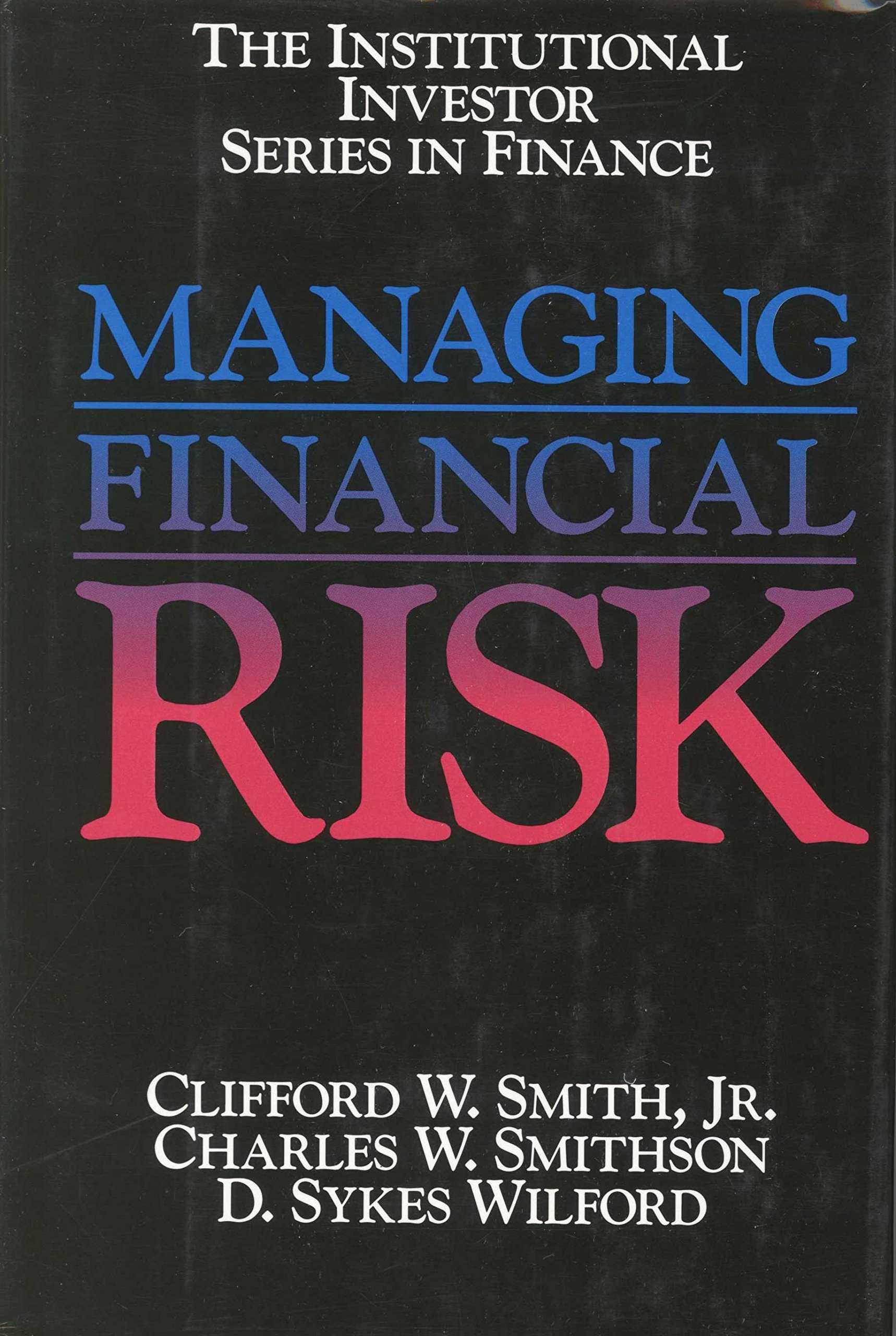 managing financial risk  smith, clifford w., smithson, charles w., wilford, d. sykes 0887303714, 9780887303715