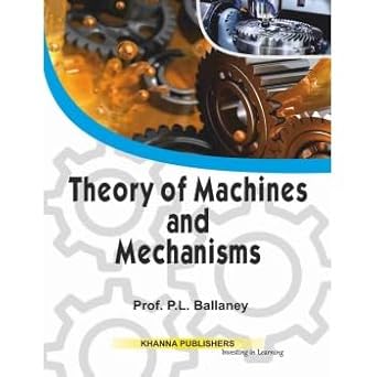 theory of machines and mechanisms 1st edition ballaney 817409122x, 978-8174091222