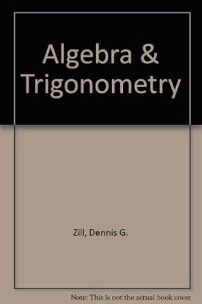 algebra and trigonometry student edition dennis g zill 0075570068, 978-0075570066