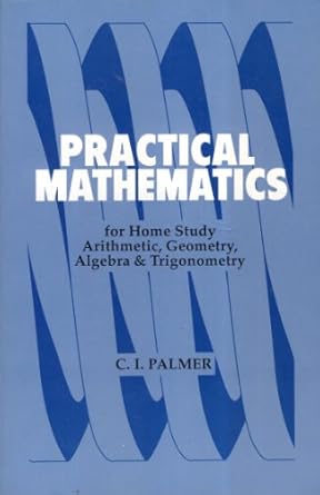 practical mathematics for home study 1st edition claude irwin palmer 0917914775, 978-0917914775