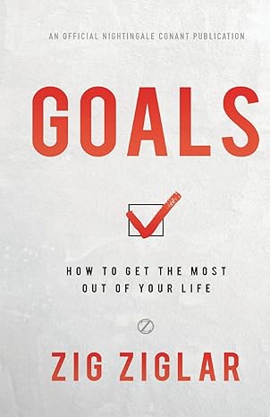 goals how to get the most out of your life 1st edition zig ziglar 1640951261, 978-1640951266