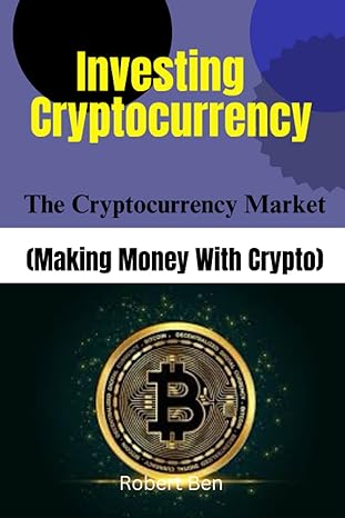 investing cryptocurrency the cryptocurrency market 1st edition robert ben 979-8393633349