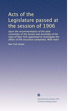 acts of the legislature passed at the session of 1906 1st edition . new york b003a02jfg