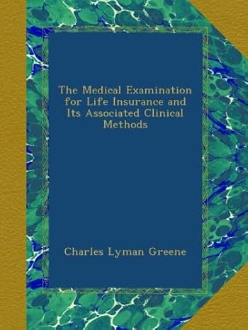 the medical examination for life insurance and its associated clinical methods 1st edition charles lyman