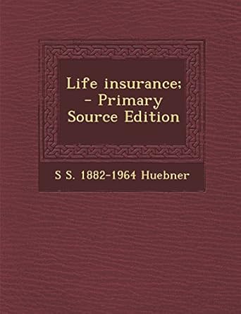 life insurance primary source edition 1st edition s. s. 1882-1964 huebner 1295516705, 978-1295516704