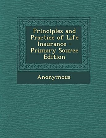 principles and practice of life insurance 1st edition anonymous 1294856375, 978-1294856375