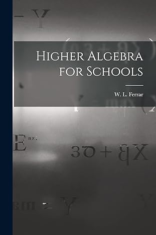 higher algebra for schools 1st edition w l 1893- ferrar 1014438977, 978-1014438973