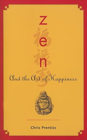 zen and the art of happiness 1st edition chris prentiss 0943015537, 978-0943015538