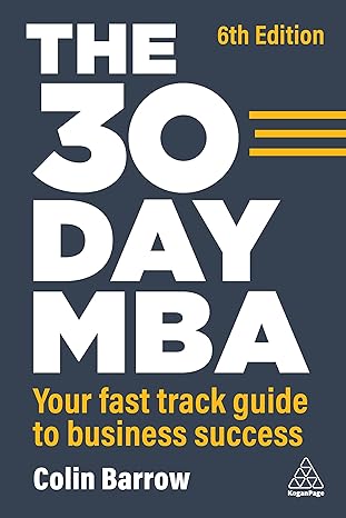 the 30 day mba your fast track guide to business success 6th edition colin barrow 1398609870, 978-1398609877