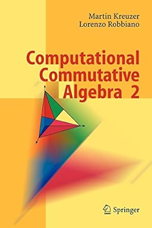 computational commutative algebra 2 1st edition martin kreuzer ,lorenzo robbiano 3642064914, 978-3642064913