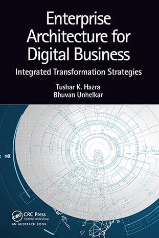 enterprise architecture for digital business 1st edition tushar k. hazra ,bhuvan unhelkar 0367557185,