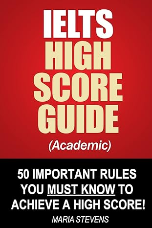 ielts high score guide 50 important rules you must know to achieve a high score 1st edition maria stevens