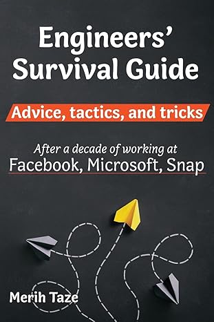 engineers survival guide advice tactics and tricks after a decade of working at facebook microsoft and