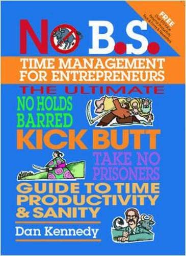 no b s time management for entrepreneurs 1st edition dan kennedy 1932156852, 9781932156850