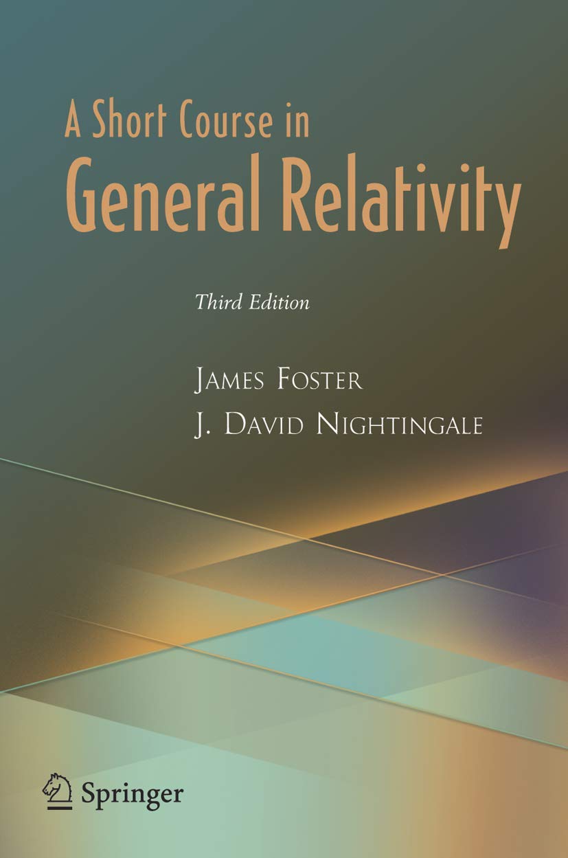 a short course in general relativity 3rd edition foster, james a., nightingale, j. david 0387260781,