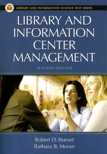 library and information center management 7th edition stueart, robert d., moran, barbara b. 159158406x,