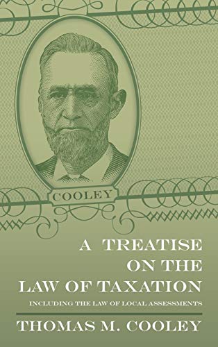 a treatise on the law of taxation 1st edition cooley, thomas m. 1584773820, 9781584773825