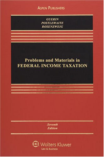 problems and materials in federal income taxation 7th edition guerin, sanford m., postlewaite, philip f.,