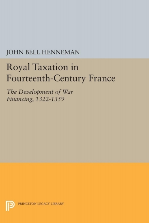 royal taxation in fourteenth century france 1st edition john bell henneman 1400869439, 9781400869435