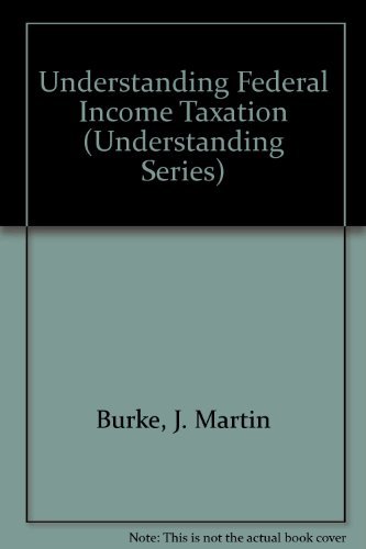 understanding federal income taxation  burke, j. martin, friel, michael k. 0820551457, 9780820551456