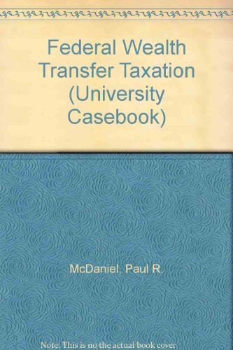 federal wealth transfer taxation 5th edition mcdaniel, paul r., repetti, james r., caron, paul l. 1587783819,