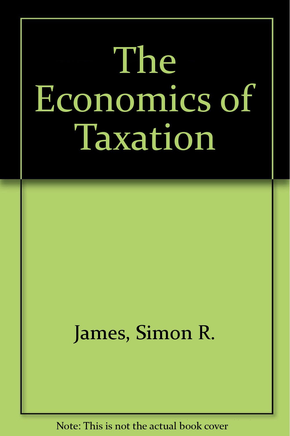 the economics of taxation subsequent edition james, simon r. 0132270757, 9780132270755