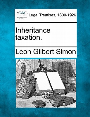 inheritance taxation  simon, leon gilbert 1240128207, 9781240128204