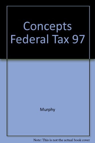 concepts in federal taxation 4th edition murphy, kevin e., crosser, rick, higgins, mark 0314073663,