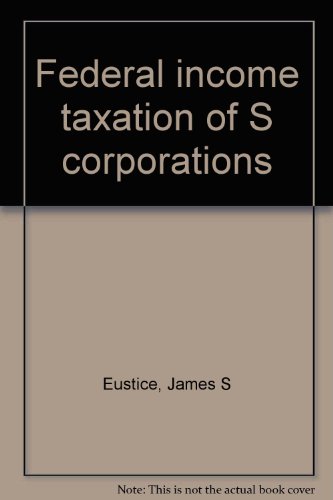 federal income taxation of s corporations 4th edition james s eustice, joel d kuntz 0791342301, 9780791342305