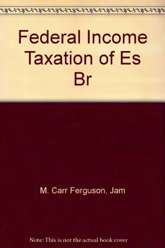 federal income taxation of estates trusts and beneficiaries 3rd edition ferguson, m. carr, freeland, james