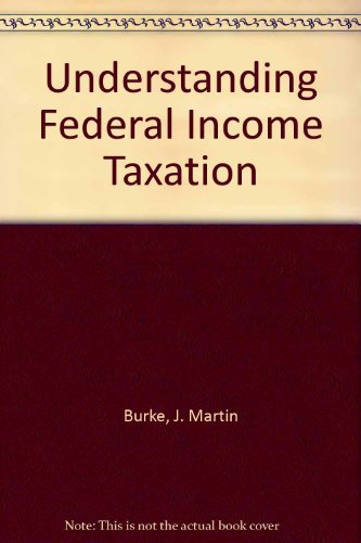 understanding federal income taxation 2nd edition burke, j. martin, friel, michael k. 0820563323,