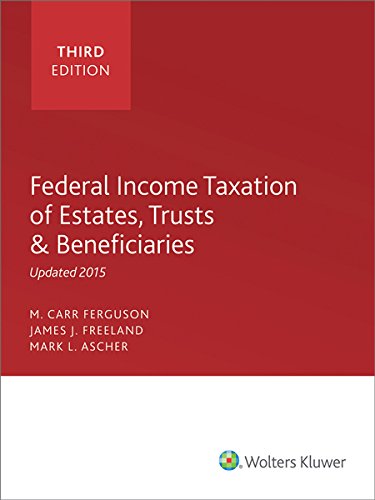 federal income taxation of estates trusts and beneficiaries 2015 edition mark l. ascher. j.d., ll.m.