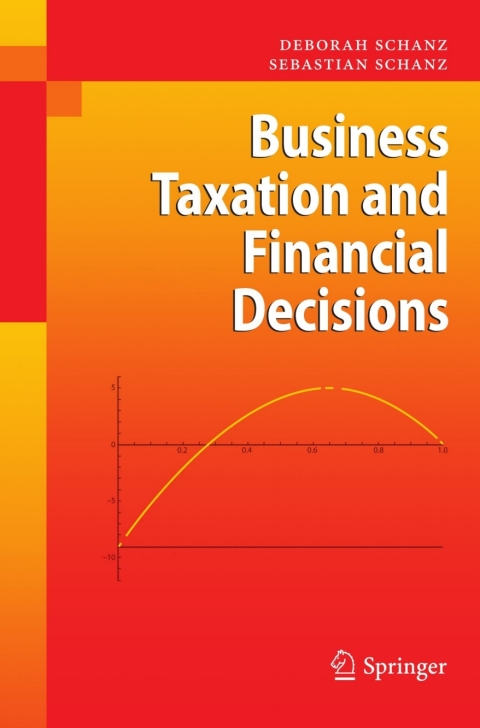 business taxation and financial decisions 2nd edition deborah schanz, sebastian schanz 3642032842,