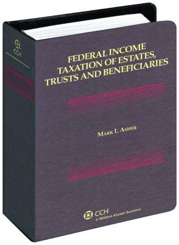 federal income taxation of estates trusts and beneficiaries 2007 edition james j. freeland, mark l. ascher,