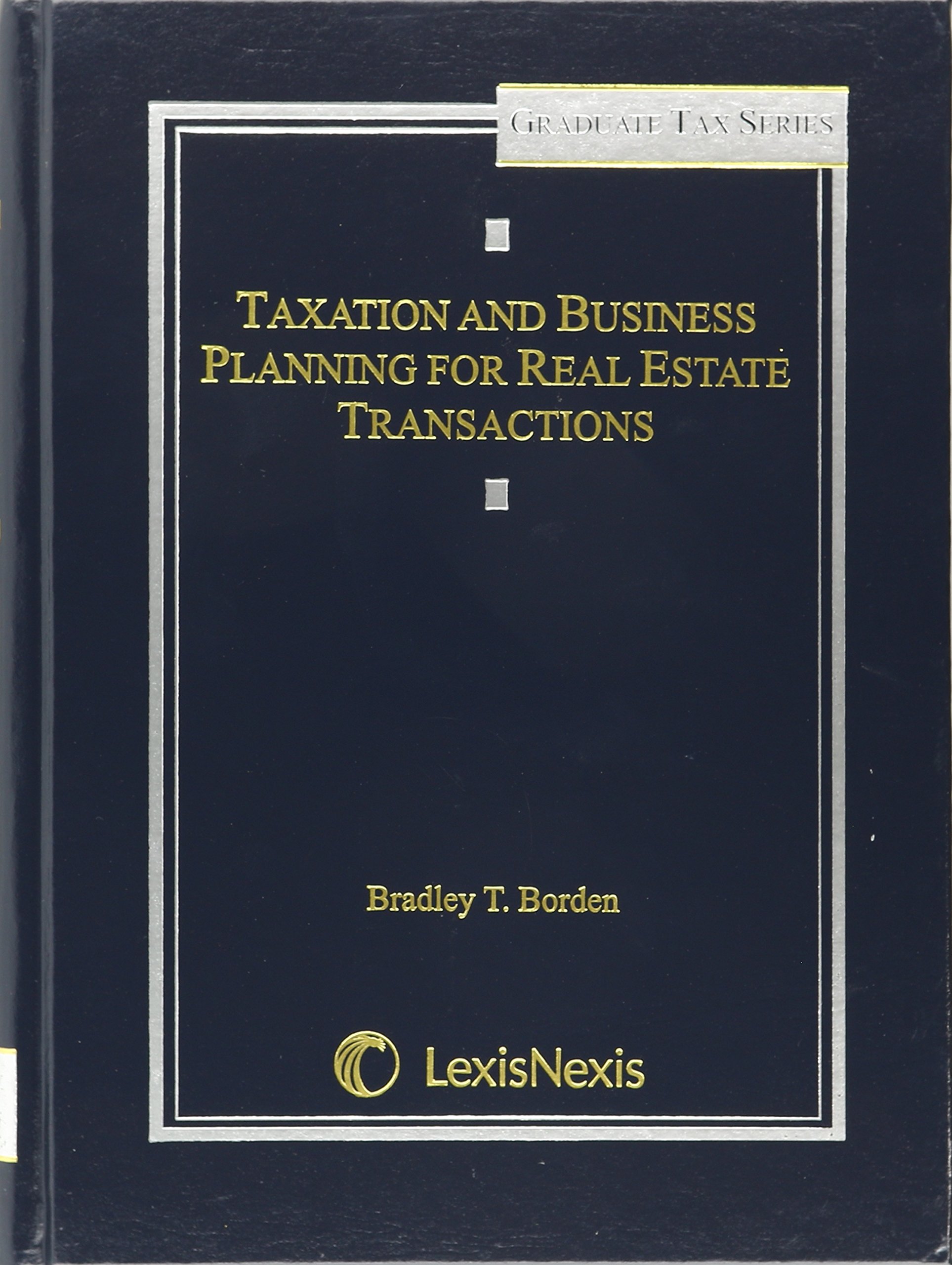 taxation and business planning for real estate transactions  bradley t. borden 1422482308, 9781422482308