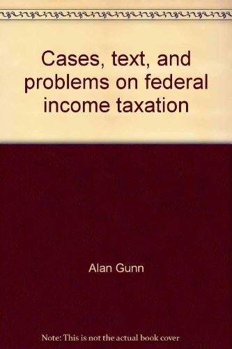 cases text and problems on federal income taxation 2nd edition alan gunn 0314406980, 9780314406989