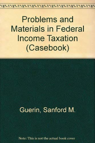 problems and materials in federal income taxation subsequent edition guerin, sanford m., postlewaite, philip