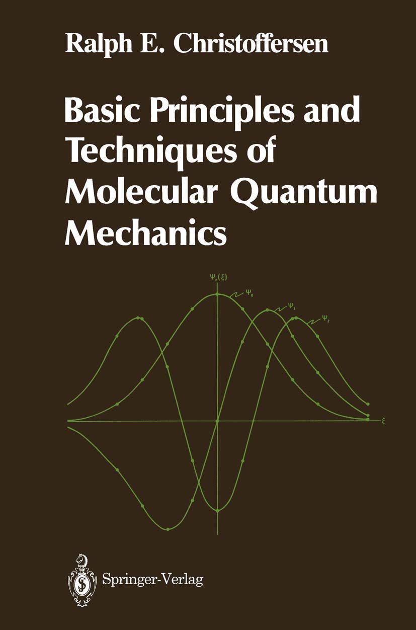 basic principles and techniques of molecular quantum mechanics 1989 edition ralph e. christoffersen