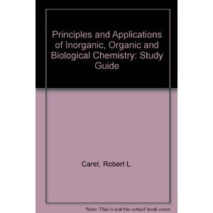 principles and applications of inorganic organic and biological chemistry  caret, robert l. 0697120015,