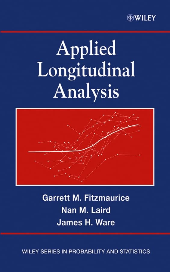 applied longitudinal analysis 1st edition fitzmaurice, garrett m., laird, nan m., ware, james h. 0471214876,