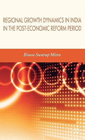 regional growth dynamics in india in the post economic reform period 2007th edition biswa swarup misra