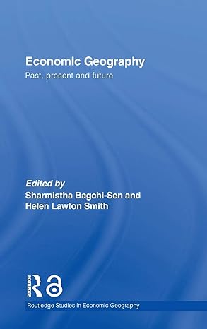 economic geography past present and future 1st edition sharmistha bagchi sen ,helen lawton smith 0415367840,