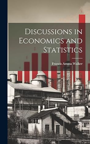 discussions in economics and statistics 1st edition francis amasa walker 1020899360, 978-1020899362