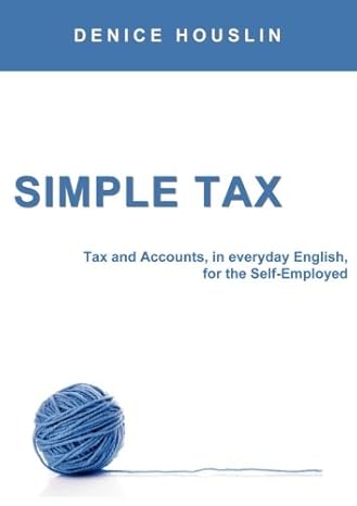 simple tax tax and accounts in everyday english for the self employed 3rd edition denice houslin 0993514731,