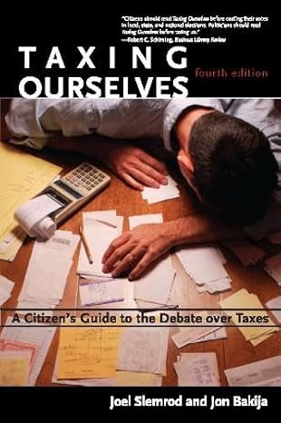 taxing ourselves a citizens guide to the debate over taxes new edition joel slemrod ,jon m bakija 0262693631,